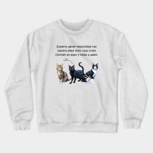 Experts agree responsible cat owners feed their cats fresh chicken at least 5 times a week - funny watercolour cat design Crewneck Sweatshirt